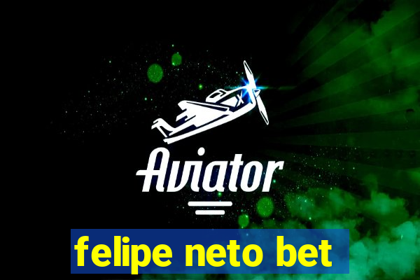 felipe neto bet